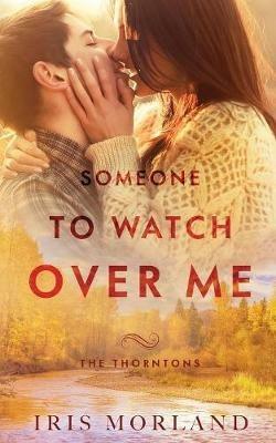 Someone to Watch Over Me: The Thorntons Book 5 - Iris Morland - cover