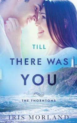 Till There Was You: The Thorntons Book 6 - Iris Morland - cover