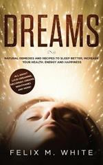 Dreams: How to Understand the Meanings and Messages of your Dreams. All about Lucid Dreaming, Recurring Dreams, Nightmares and more!