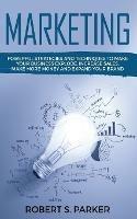 Marketing: Powerful Strategies and Techniques to Make your Business Explode, Increase Sales, Make More Money and Expand Your Brand - Robert S Parker - cover