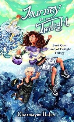 Journey to Twilight: Book One (Land of Twilight Trilogy) - Charmayne Hafen - cover