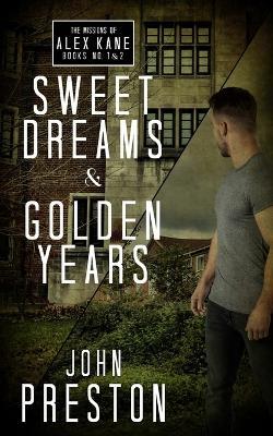 Sweet Dreams / Golden Years: The Missions of Alex Kane Bks 1 & 2 - John Preston - cover