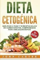 Dieta Cetogenica: Guia Paso a Paso y 70 Recetas Bajas en Carbohidratos, Comprobadas para Adelgazar Rapido (Libro en Espanol/Ketogenic Diet Book Spanish Version) - John Carter - cover