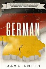German: A Complete Guide for German Language Learning Including German Phrases, German Grammar and German Short Stories for Beginners