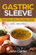 Gastric Sleeve: 3 Manuscripts in 1 Book - Gastric Sleeve Cookbook, Gastric Sleeve Diet Guide, Gastric Sleeve Recipes