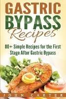 Gastric Bypass Recipes: 80+ Simple Recipes for the First Stage After Gastric Bypass Surgery - John Carter - cover