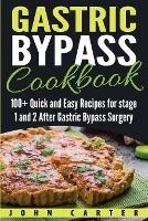 Gastric Bypass Cookbook: 100+ Quick and Easy Recipes for stage 1 and 2 After Gastric Bypass Surgery - John Carter - cover