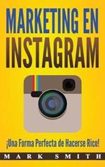 Marketing en Instagram: ¡Una Forma Perfecta de Hacerse Rico! (Libro en Español/Instagram Marketing Book Spanish Version)