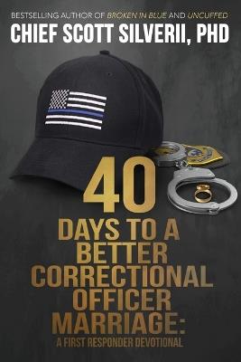 40 Days to a Better Correctional Officer Marriage - Scott Silverii - cover