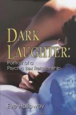 Dark Laughter: Portrait of a Psychic Sex Relationship