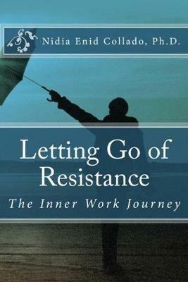Letting Go of Resistance: The Inner Work Journey - Nidia E Collado - cover