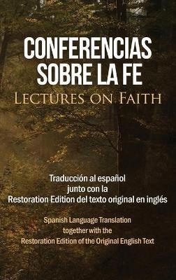 Conferencias sobre la fe (Lectures on Faith): Traducción al español junto con la Restoration Edition del texto original en inglés - Jose Smith - cover