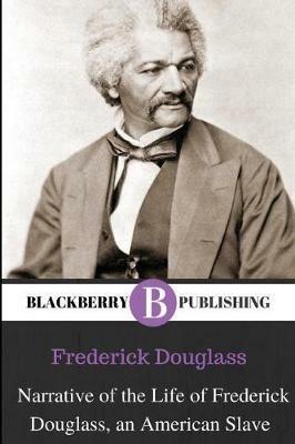 Narrative of the Life of Frederick Douglass, An American Slave - Frederick Douglass - cover