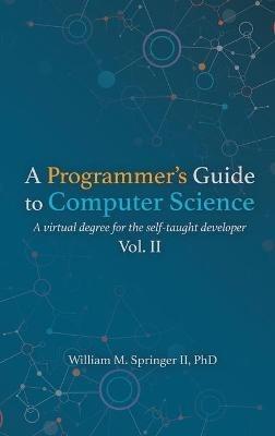 A Programmer's Guide to Computer Science Vol. 2 - William M Springer - cover