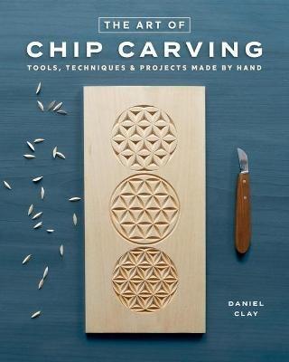 Chip Carving: Techniques for Carving Beautiful Patterns by Hand - Daniel Clay - cover