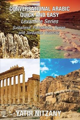 Conversational Arabic Quick and Easy - LEVANTINE ARABIC BOXSET 1-4: Lebanese Arabic Dialect, Syrian Arabic Dialect, Palestinian Arabic Dialect, Jordanian Arabic Dialect - Yatir Nitzany - cover