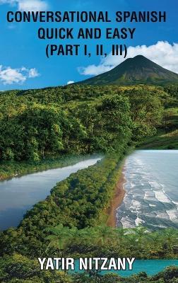 Conversational Spanish Quick and Easy - Part 1, 2, and 3 - Yatir Nitzany - cover