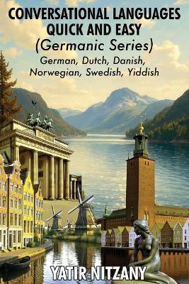Conversational Languages Quick and Easy - Germanic Series: German, Dutch, Danish, Norwegian, Swedish and Yiddish - Yatir Nitzany - cover