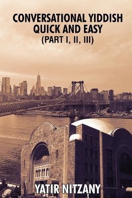 Conversational Yiddish Quick and Easy: Part 1, 2 and 3 - Yatir Nitzany - cover