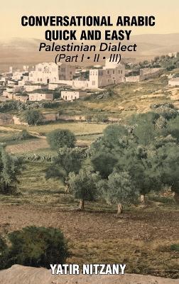 Conversational Arabic Quick and Easy: Palestinian Dialect - Part 1, 2 and 3 - Yatir Nitzany - cover