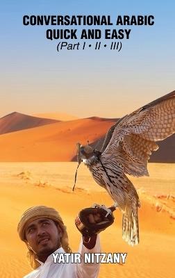 Conversational Arabic Quick and Easy - Part 1, 2 and 3: The Most Innovative Technique to Learn and Study the Classical Arabic Language. For Beginners, Intermediate, and Advanced Speakers. - Yatir Nitzany - cover