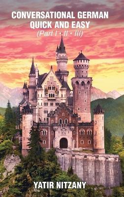 Conversational German Quick and Easy - Part 1, 2 and 3 - Yatir Nitzany - cover
