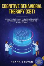 Cognitive Behavioral Therapy (CBT): Reshape Your Brain to Eliminate Anxiety, Depression, and Negative Thoughts in Just 14 Days: CBT Psychotherapy Proven Techniques & Exercises