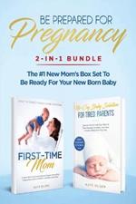 Be Prepared for Pregnancy: 2-in-1 Bundle: First-Time Mom: What to Expect When You're Expecting + No-Cry Baby Sleep Solution - The #1 New Mom's Box Set to be Ready for Your Newborn Baby