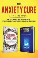 The Anxiety Cure: 2-in-1 Bundle: Social Anxiety Cure + Adult ADHD & ADD Solution - The #1 Complete Box Set to Restore Attention, Control Stress, and Overcome Shyness