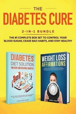 The Diabetes Cure: 2-in-1 Bundle: Diabetes Diet Solution + Weight Loss Affirmations- The #1 Complete Box Set to Control Your Blood Sugar, Cease Bad Habits, and Stay Healthy - Field Cheryl - cover