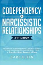 Codependency and Narcissistic Relationships: Discover How to Recover, Protect and Heal Yourself after a Toxic Abusive Relationship in Just 7 Days + Step-By-Step Recovery Plan