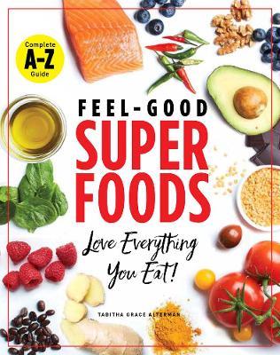 Superfoods A-z: The Feel-Good Guide to the Foods You Already Love - Tabitha Grace Alterman - cover