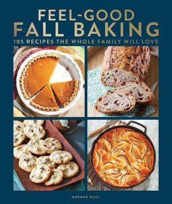 Feel-good Fall Baking: 105 Recipes the Whole Family Will Love - Centennial Kitchen - cover