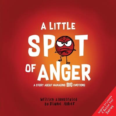 A Little Spot of Anger: A Story About Managing BIG Emotions - Diane Alber - cover