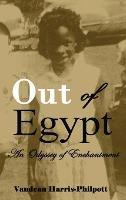 Out Of Egypt: An Odyssey of Enchantment - Vandean Harris-Philpott - cover