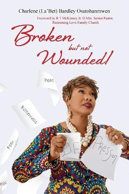 Broken But Not Wounded - Charlene Bardley-Osatohanmwen - cover