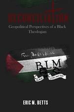 Reconciliation: Geopolitical Perspectives of a Black Theologian