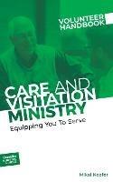 Care and Visitation Ministry Volunteer Handbook: Equipping You to Serve: Equipping You to Serve - Outreach - cover