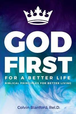 God First For A Better Life - Rel D Colvin Blanford - cover