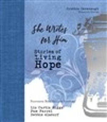 She Writes for Him: Stories of Living Hope - Liz Curtis Higgs,Pam Farrell,Debbie Alsdorf - cover