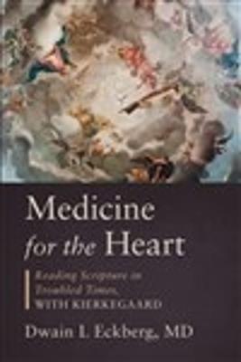 Medicine for the Heart: Reading Scripture in Troubled Times, with Kierkegaard - Dwain L Eckberg - cover