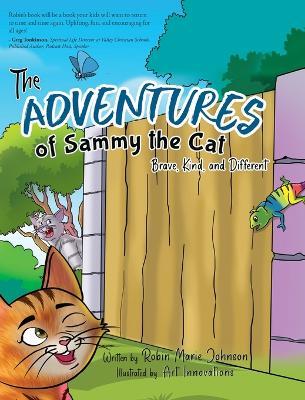 The Adventures of Sammy the Cat: Brave, Kind, and Different - Robin Marie Johnson - cover