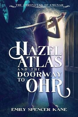 Hazel Atlas and the Doorway to Ohr - Emily Spencer Kane - cover
