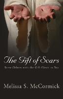 The Gift of Scars: Serve Others with the Gift Given to You - Melissa S McCormick - cover