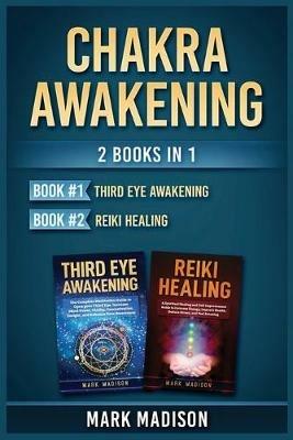 Chakra Awakening: 2 Books in 1 (Third Eye Awakening, Reiki Healing) - Mark Madison - cover