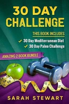 30 Day Challenge: 30 Day Mediterranean Diet, 30 Day Paleo Challenge - Sarah Stewart - cover