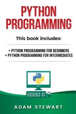 Python Programming: Python Programming for Beginners, Python Programming for Intermediates