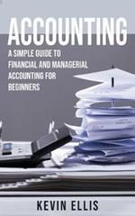 Accounting: A Simple Guide to Financial and Managerial Accounting for Beginners
