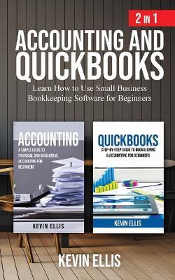 Accounting and QuickBooks - 2 in 1: Learn How to Use Small Business Bookkeeping Software for Beginners - Kevin Ellis - cover