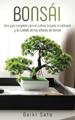 Bonsai: Una guia completa para el cultivo, la poda, el cableado y el cuidado de tus arboles de bonsai